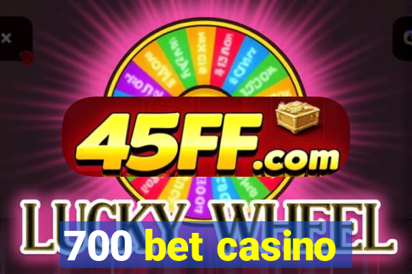 700 bet casino
